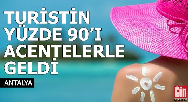 Turistin yüzde 90'ı acentelerle geldi