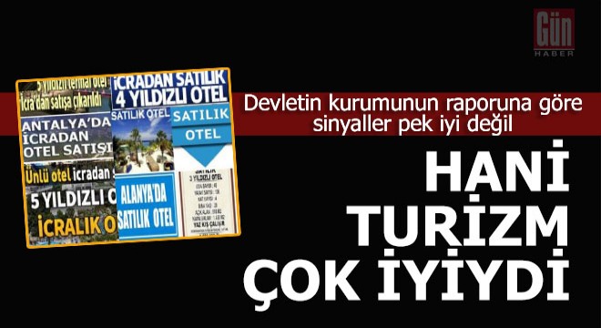 Turizm 'Çok iyi' diyenlere ithaf olunur