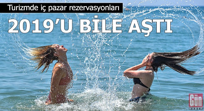 Turizmde iç pazar rezervasyonları 2019'u bile aştı