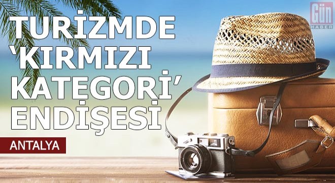 Turizmde 'kırmızı kategori' endişesi
