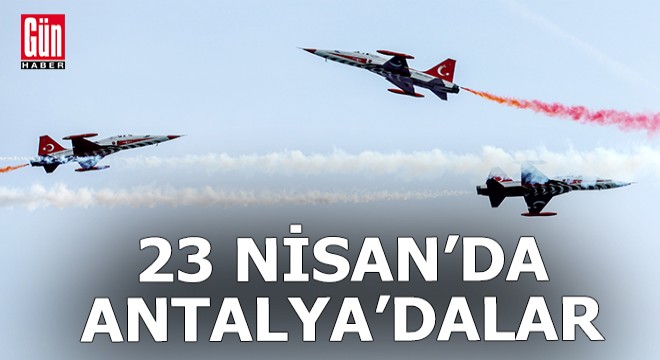 Türk Yıldızları 23 Nisan'da Antalya'da