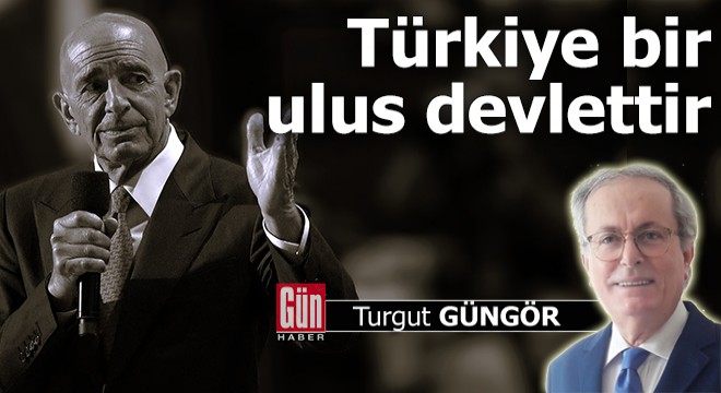 Türkiye bir ulus devlettir