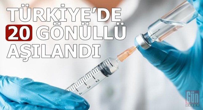 Türkiye'de 20 gönüllü aşılandı