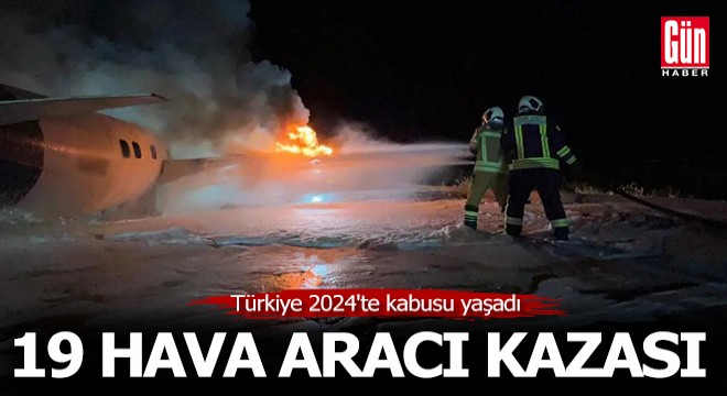 Türkiye'de 2024'te 19 hava aracı kazası oldu