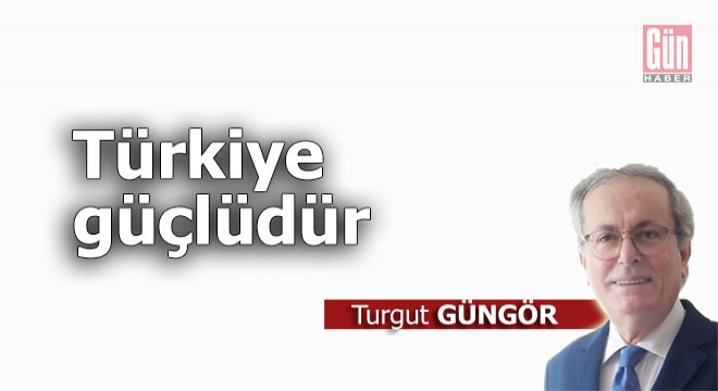 Türkiye güçlüdür