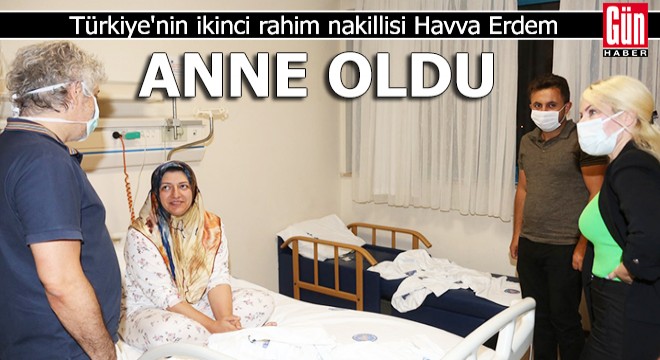 Türkiye'nin ikinci rahim nakillisi Havva Erdem, anne oldu