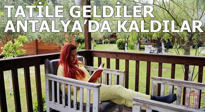 Türkiye'yi güvenli buldular, tatillerini uzattılar