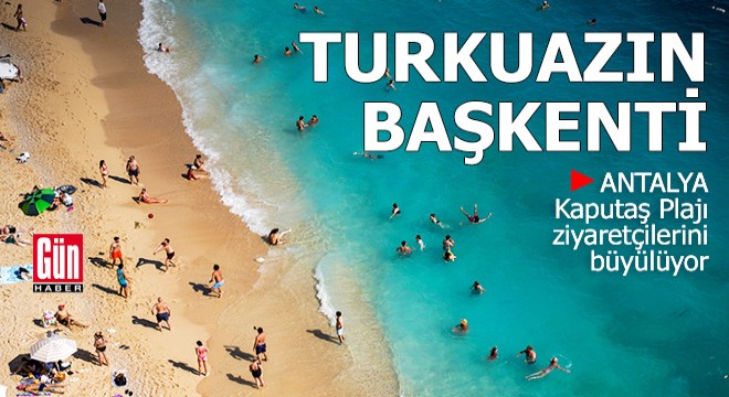 Turkuazın başkenti Kaputaş Plajı, ziyaretçilerini büyülüyor