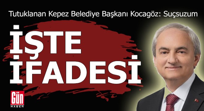 Tutuklanan CHP'li belediye başkanının ifadesi ortaya çıktı