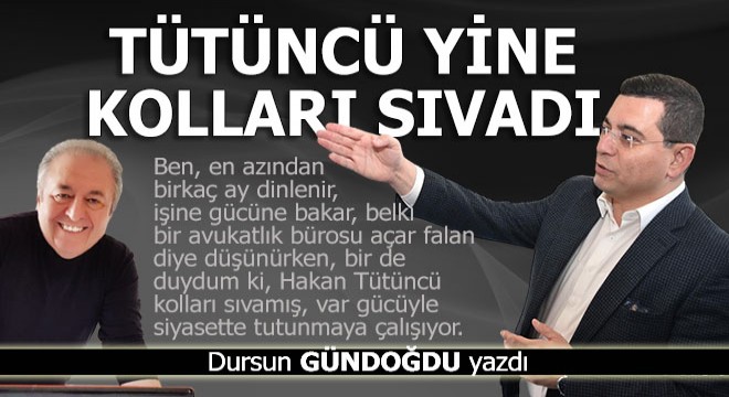 Tütüncü yine kolları sıvadı