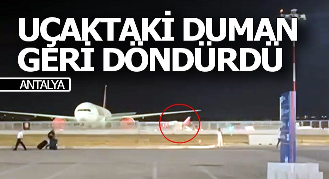 Uçaktaki duman Antalya'ya geri döndürdü