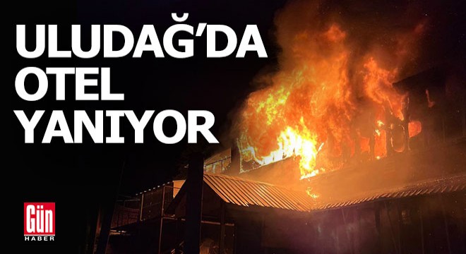 Uludağ'da otel yangını