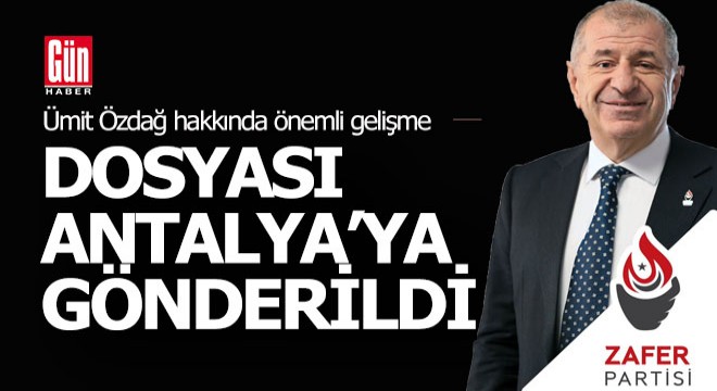 Ümit Özdağ Antalya'da mı yargılanacak?