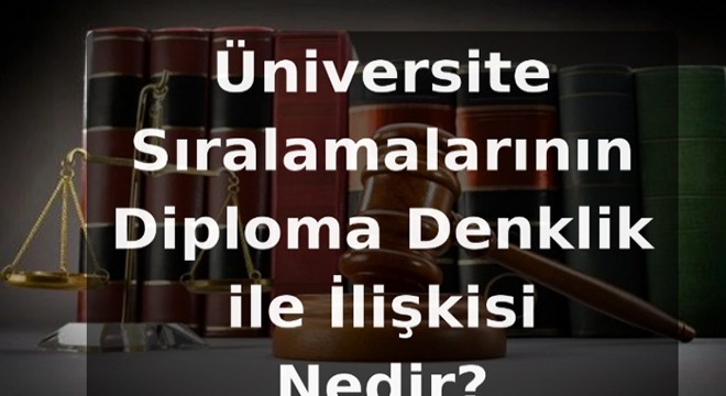 Üniversite Sıralamalarının Diploma Denklik ile İlişkisi Nedir?