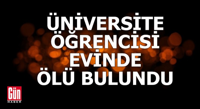 Üniversite öğrencisi evinde ölü bulundu