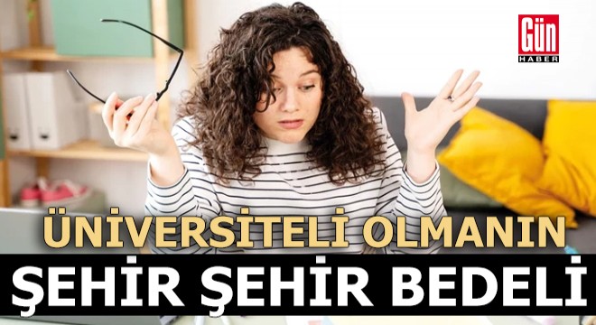 Üniversiteli olmanın şehir şehir bedeli