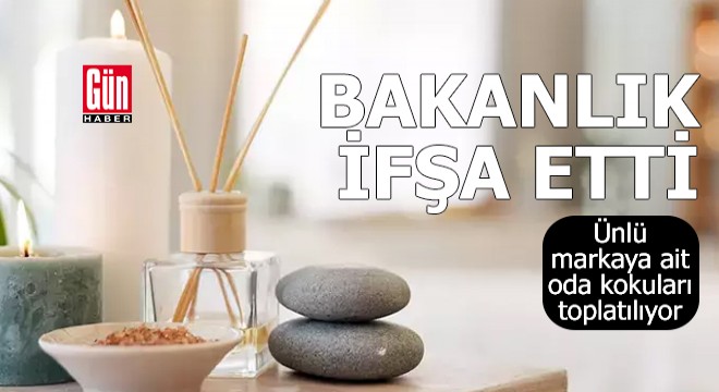 Ünlü markaya ait oda kokuları toplatılıyor