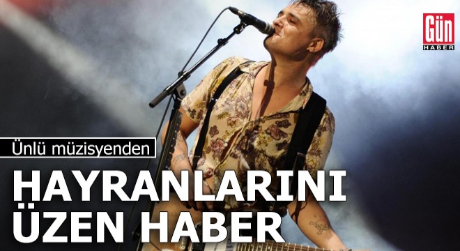 Ünlü müzisyenden hayranlarını üzen haber