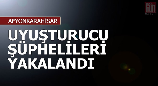 Uyuşturucu şüphelileri yakalandı