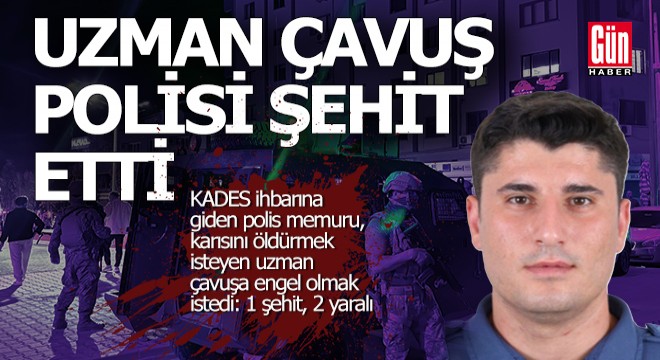 Uzman çavuş polisi şehit etti