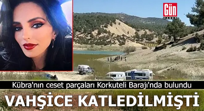 Vahşice katledilmişti! Kübra'nın ceset parçaları Korkuteli Barajı'nda bulundu