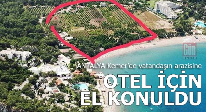Vekilin iddiası; Kemer'deki araziye otel için el konuldu