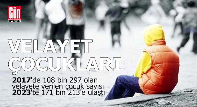 Velayet çocuklarının sayısı arttı