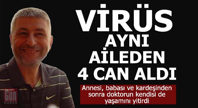 Virüs aynı aileden 4 can aldı