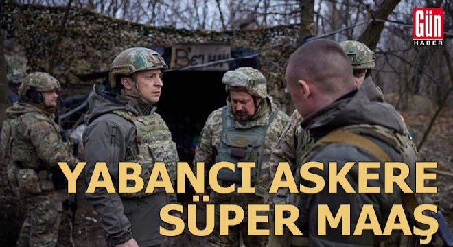 Yabancı askere süper maaş