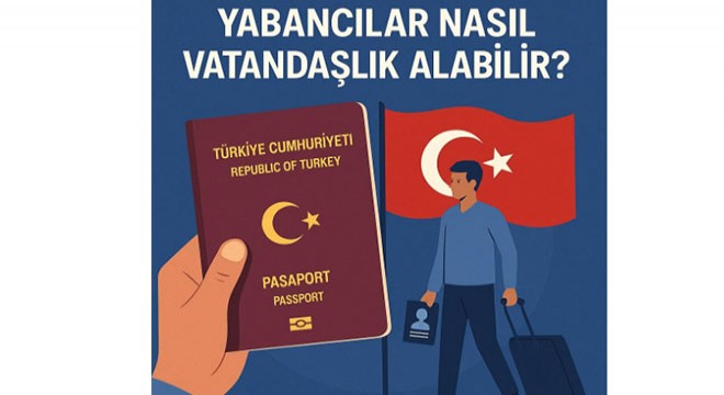 Yabancılar nasıl vatandaşlık alabilir?