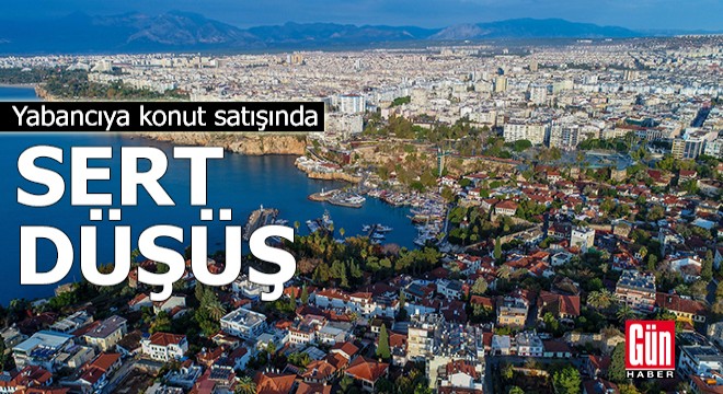 Yabancıya konut satışında sert düşüş devam ediyor