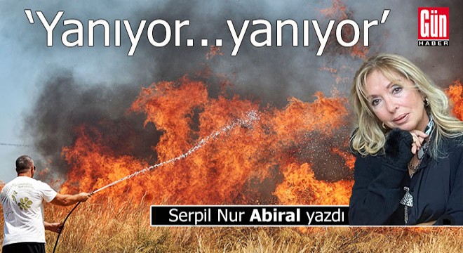 Yanıyor… Yanıyor…