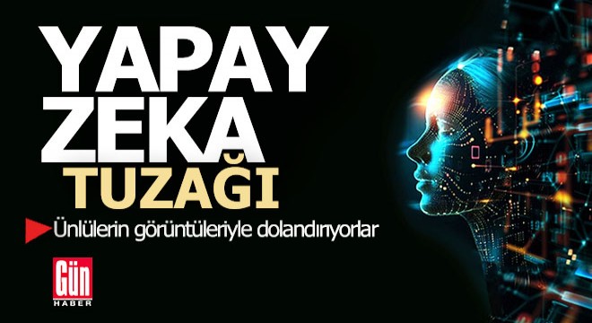 Yapay zeka ile ünlüleri konuşturup dolandırıyorlar
