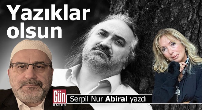 Yazıklar olsun, yazıklar olsun…