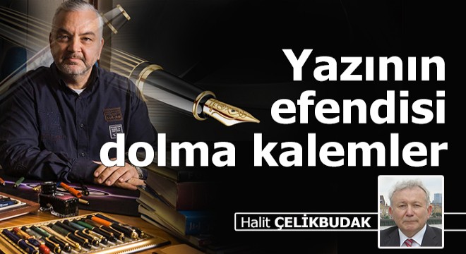 Yazının efendisi dolma kalemler
