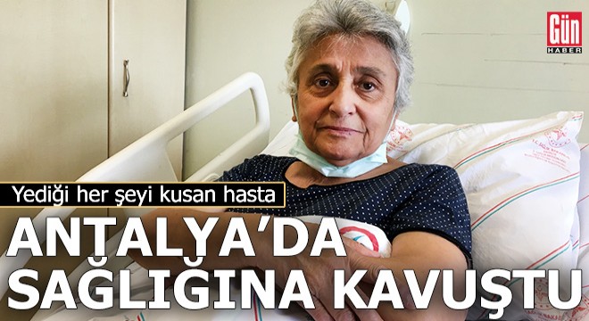 Yediği her şeyi kusan hasta, Antalya'da sağlığına kavuştu
