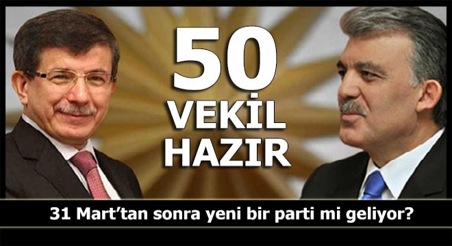 Yeni Parti hakkında bomba iddialar: 50 vekil hazır