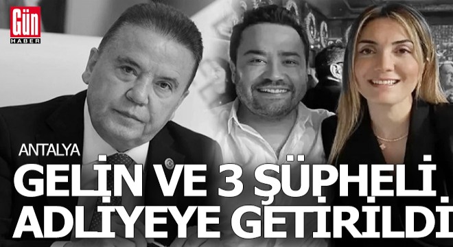 Yeni gelin ve 3 şüpheli adliyeye sevk edildi