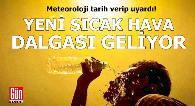 Yeni sıcak hava dalgası geliyor!