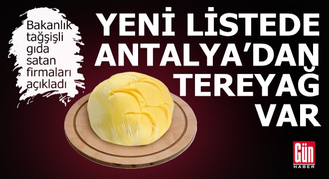 Yeni tağşiş listesinde Antalya'dan tereyağ var