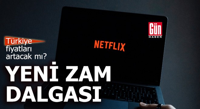 Yeni zam dalgası! Netflix Türkiye fiyatları artacak mı?