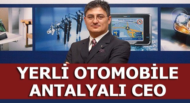 Yerli otomobilin CEO'su Antalyalı Mehmet Gürcan Karakaş oldu