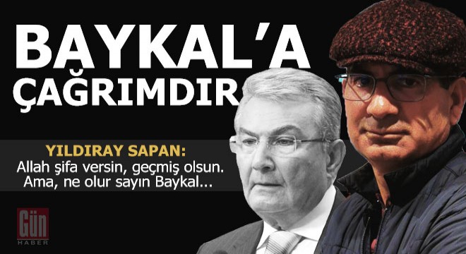 Yıldıray Sapan'dan Baykal'a çağrı; 'Ne olur sayın Baykal...'