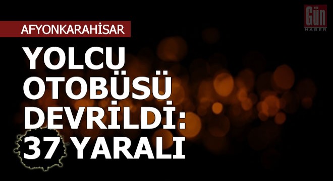 Yolcu otobüsü devrildi: 37 yaralı