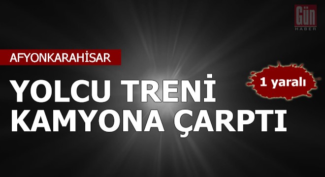 Yolcu treni, kamyona çarptı: 1 yaralı