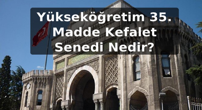 Yükseköğretim 35. Madde Kefalet Senedi Nedir?