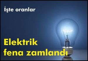 Elektrik fena zamlandı