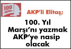 Elitaş; 100. Yıl Marşı'nı yazmak AKP'ye nasip olacak