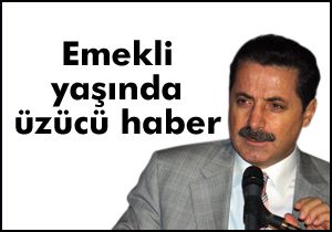 Emekli yaşında üzücü haber