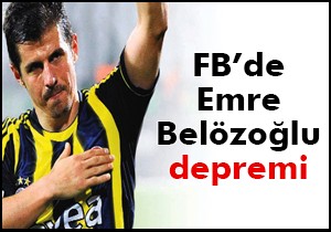 Fenerbahçe'de Emre Belözoğlu depremi!